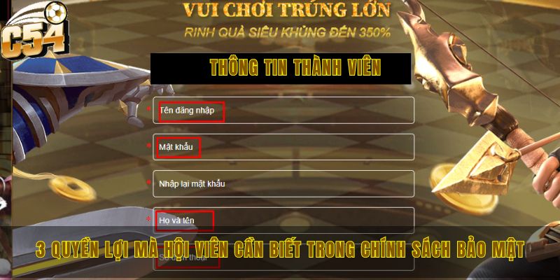 Chính sách bảo mật C54 và những quyền lợi của hội viên 3 3 quyền lợi mà hội viên cần biết trong chính sách bảo mật