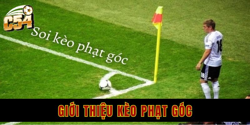 Kèo phạt góc - Hướng dẫn cách chơi và mẹo soi kèo hay 1 Giới thiệu về kèo phạt góc tại nhà cái C54