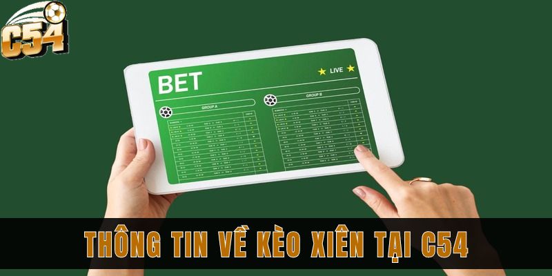 Kèo xiên tại C54 và chia sẻ cách đặt cược nhanh về bờ 1 Thông tin về kèo xiên tại C54 bạn nên biết