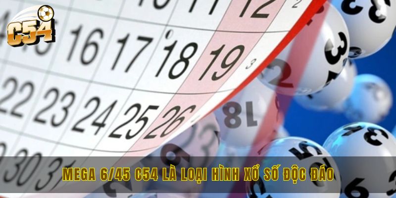 Luật chơi Mega 6/45 C54 và các hình thức đánh mới nhất 1 Mega 6/45 C54 là loại hình xổ số độc đáo